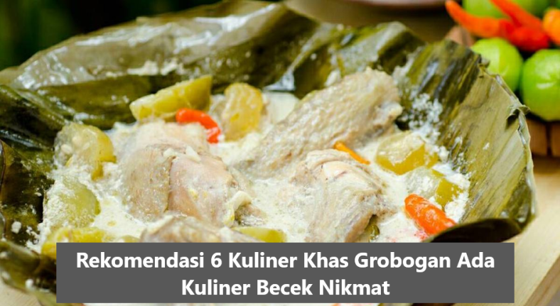 Rekomendasi 6 Kuliner Khas Grobogan Ada Kuliner Becek Nikmat